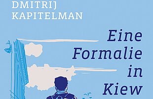 Dmitrij Kapitelman: Eine Formalie in Kiew